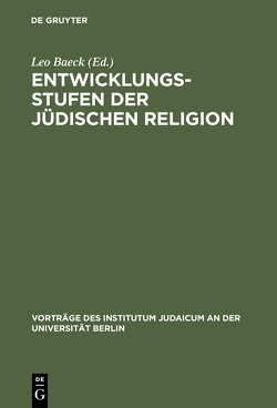 Entwicklungsstufen der jüdischen Religion von Baeck,  Leo, Bergmann,  Juda, Elbogen,  Ismar, Gressmann,  Hugo, Guttmann,  Julius, Guttmann,  Michael