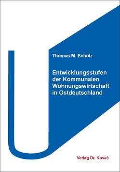 Entwicklungsstufen der Kommunalen Wohnungswirtschaft in Ostdeutschland von Scholz,  Thomas M.