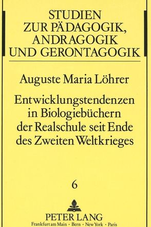 Entwicklungstendenzen in Biologiebüchern der Realschule seit Ende des Zweiten Weltkrieges von Löhrer,  Auguste