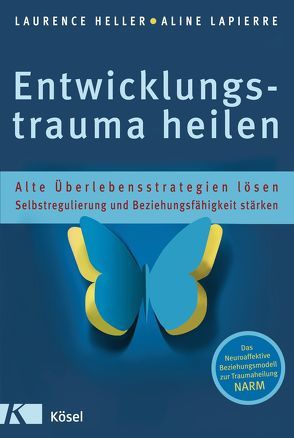 Entwicklungstrauma heilen von Autenrieth,  Silvia, Heller,  Laurence, LaPierre,  Aline