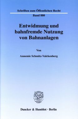 Entwidmung und bahnfremde Nutzung von Bahnanlagen. von Schmitz-Valckenberg,  Annemie