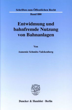 Entwidmung und bahnfremde Nutzung von Bahnanlagen. von Schmitz-Valckenberg,  Annemie