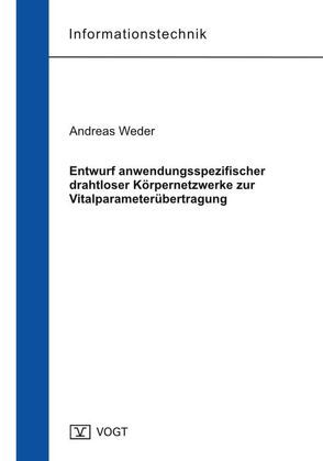 Entwurf anwendungsspezifischer drahtloser Körpernetzwerke zur Vitalparameterübertragung von Weder,  Andreas