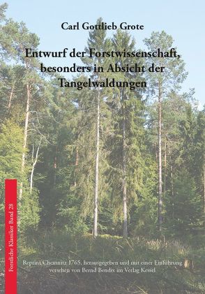 Entwurf der Forstwissenschaft, besonders in Absicht der Tangelwaldungen von Bendix,  Bernd, Grote,  Carl Gottlieb