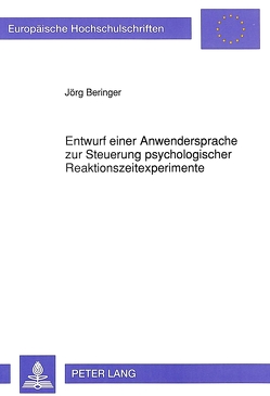 Entwurf einer Anwendersprache zur Steuerung psychologischer Reaktionszeitexperimente von Beringer,  Jörg