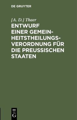 Entwurf einer Gemeinheitstheilungs-Verordnung für die Preußischen Staaten von Thaer,  [A. D.]