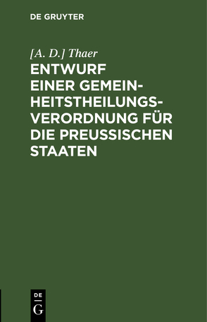 Entwurf einer Gemeinheitstheilungs-Verordnung für die Preußischen Staaten von Thaer,  [A. D.]