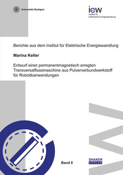 Entwurf einer permanentmagnetisch erregten Transversalflussmaschine aus Pulververbundwerkstoff für Robotikanwendungen von Keller,  Marina