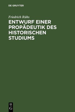 Entwurf einer Propädeutik des historischen Studiums von Rühs,  Friedrich