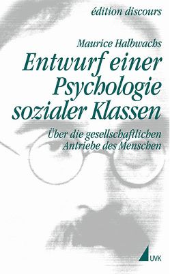 Entwurf einer Psychologie sozialer Klassen von Egger,  Stephan, Halbwachs,  Maurice, Schultheis,  Franz