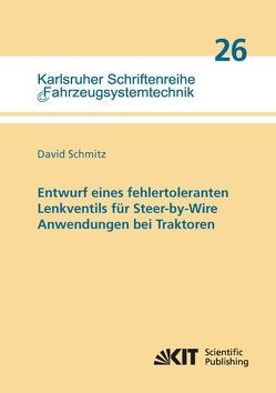 Entwurf eines fehlertoleranten Lenkventils für Steer-by-Wire Anwendungen bei Traktoren von Schmitz,  David