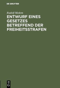 Entwurf eines Gesetzes betreffend der Freiheitsstrafen von Medem,  Rudolf