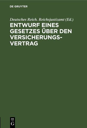 Entwurf eines Gesetzes über den Versicherungsvertrag von Deutsches Reich. Reichsjustizamt