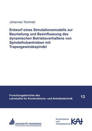 Entwurf eines Simulationsmodells zur Beurteilung und Beeinflussung des dynamischen Betriebsverhaltens von Spindelhubantrieben mit Trapezgewindespindel von Tominski,  Johannes