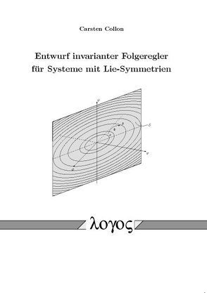 Entwurf invarianter Folgeregler für Systeme mit Lie-Symmetrien von Collon,  Carsten