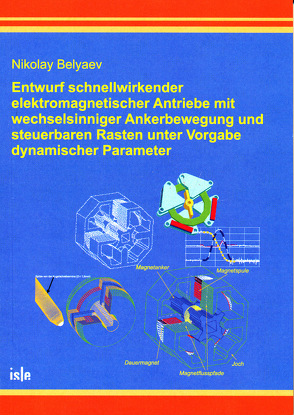 Entwurf schnellwirkender elektromagnetischer Antriebe mit wechselsinniger Ankerbewegung und steuerbaren Rasten unter Vorgabe dynamischer Parameter von Belyaev,  Nikolay