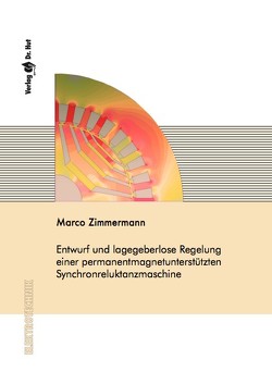 Entwurf und lagegeberlose Regelung einer permanentmagnetunterstützten Synchronreluktanzmaschine von Zimmermann,  Marco