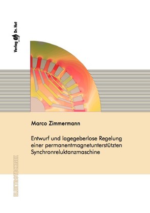 Entwurf und lagegeberlose Regelung einer permanentmagnetunterstützten Synchronreluktanzmaschine von Zimmermann,  Marco