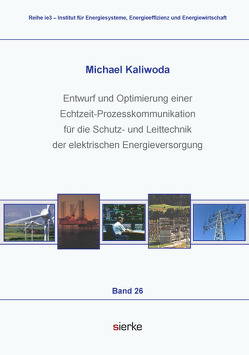 Entwurf und Optimierung einer Echtzeit-Prozesskommunikation für die Schutz-und Leittechnik der elektrischen Energieversorgung von Kaliwoda,  Michael