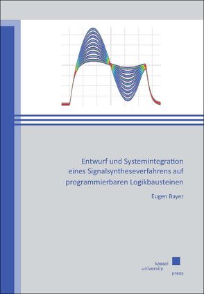 Entwurf und Systemintegration eines Signalsyntheseverfahrens auf programmierbaren Logikbausteinen von Bayer,  Eugen