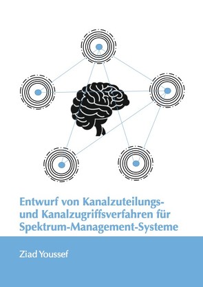 Entwurf von Kanalzuteilungs- und Kanalzugriffsverfahren für Spektrum-Management-Systeme von Youssef,  Ziad