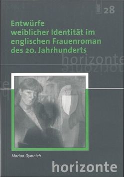 Entwürfe weiblicher Identität im englischen Frauenroman des 20. Jahrhunderts von Gymnich,  Marion