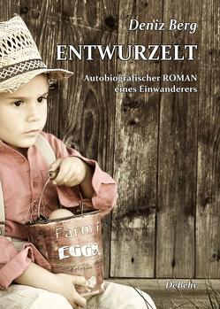 Entwurzelt – Autobiografischer Roman eines Einwanderers von Berg,  Deniz