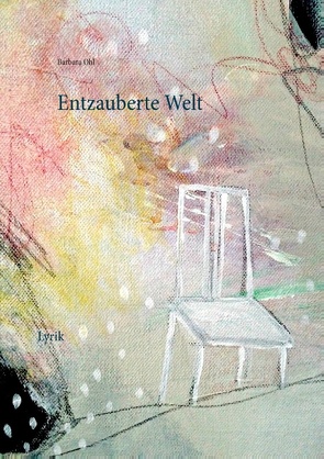 Entzauberte Welt von Ohl,  Barbara