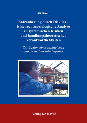 Entzauberung durch Diskurs – Eine rechtssoziologische Analyse zu systemischen Risiken und handlungstheoretischen Verantwortlichkeiten von Demir,  Ali