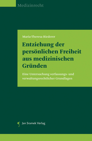 Entziehung der persönlichen Freiheit aus medizinischen Gründen von Riederer,  Maria-Theresa