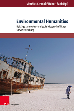 Environmental Humanities von Benz,  Andreas, Bilandzic,  Helena, Caupert,  Christina, Dürner,  Mona, Foltyn,  Claudia, Hartmann,  Johanna, Hugai,  Madeleine, Kalch,  Anja, Keller,  Reiner, Klaes,  Matthias Sebastian, Kolb,  Lisa, Lackerbauer,  Simone Ines, Middendorf,  Serge Leopold, Ostarhild,  Valentin, Purwins,  Sebastian, Sander,  Senta A., Schliephake,  Christopher, Schmidt,  Matthias, Schwarz,  Astrid, Soentgen,  Jens, Transiskus,  Sebastian, Twelbeck,  Kirsten, Völkening,  Niklas, Wagner,  Marcus, Zapf,  Hubert