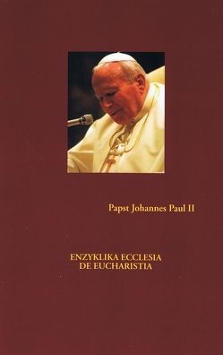 ENZYKLIKA ECCLESIA DE EUCHARISTIA von Papst Johannes Paul II