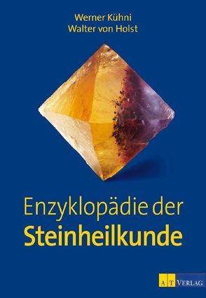 Enzyklopädie der Steinheilkunde von Kühni,  Werner, von Holst,  Walter