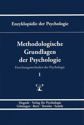 Enzyklopädie der Psychologie / Themenbereich B: Methodologie und Methoden / Forschungsmethoden der Psychologie / Methodologische Grundlagen der Psychologie von Birbaumer,  Niels, Frey,  Dieter, Herrmann,  Theo, Kuhl,  Julius, Schneider,  Wolfgang, Schwarzer,  Ralf, Tack,  Werner H.