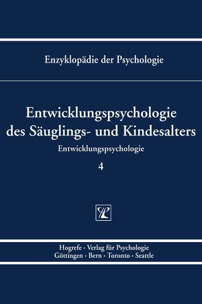 Enzyklopädie der Psychologie / Themenbereich C: Theorie und Forschung / Entwicklungspsychologie / Entwicklungspsychologie des Säuglings- und Kindesalters von Birbaumer,  Niels, Frey,  Dieter, Hasselhorn,  Marcus, Kuhl,  Julius, Schneider,  Wolfgang, Schwarzer,  Ralf, Silbereisen,  Rainer K