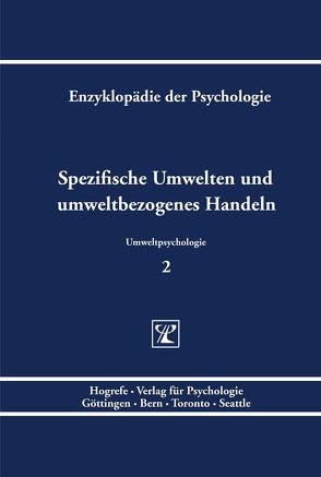 Enzyklopädie der Psychologie / Themenbereich C: Theorie und Forschung / Umweltpsychologie / Spezifische Umwelten und umweltbezogenes Handeln von Birbaumer,  Niels, Frey,  Dieter, Kals,  Elisabeth, Kuhl,  Julius, Lantermann,  Ernst D, Linneweber,  Volker, Schneider,  Wolfgang, Schwarzer,  Ralf