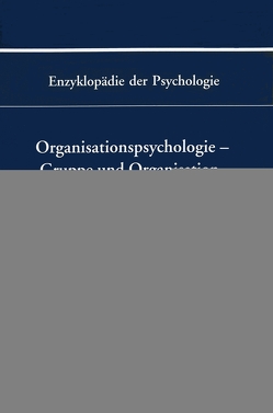 Enzyklopädie der Psychologie / Themenbereich D: Praxisgebiete / Wirtschafts-, Organisations- und Arbeitspsychologie / Organisationspsychologie – Gruppe und Organisation von Birbaumer,  Niels, Frey,  Dieter, Kuhl,  Julius, Schneider,  Wolfgang, Schuler,  Heinz, Schwarzer,  Ralf