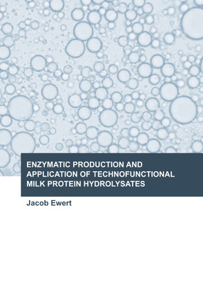 ENZYMATIC PRODUCTION AND APPLICATION OF TECHNOFUNCTIONAL MILK PROTEIN HYDROLYSATES von Ewert,  Jacob