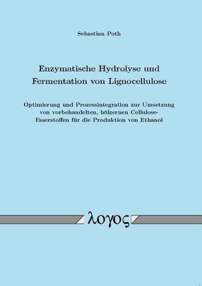 Enzymatische Hydrolyse und Fermentation von Lignocellulose von Poth,  Sebastian