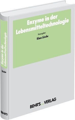 Enzyme in der Lebensmitteltechnologie von Lösche,  Prof. Dr. Klaus