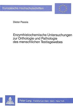 Enzymhistochemische Untersuchungen zur Orthologie und Pathologie des menschlichen Testisgewebes von Passia,  Dieter