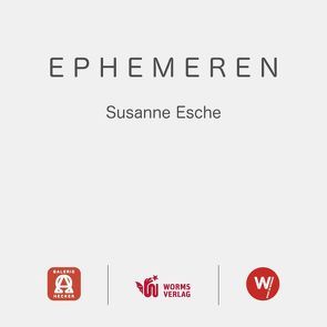 Ephemeren von Esche,  Susanne, Galerie Hecker