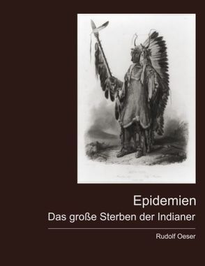 Epidemien – Das große Sterben der Indianer von Oeser,  Rudolf