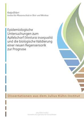 Epidemiologische Untersuchungen zum Apfelschorf (Venturia inaequalis) und die biologische Validierung einer neuen Regensensorik zur Prognose von Ehlert,  Katja