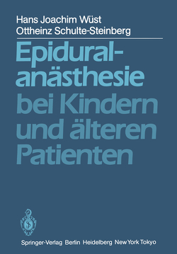 Epiduralanästhesie bei Kindern und älteren Patienten von Schulte-Steinberg,  O., Wüst,  H. J.