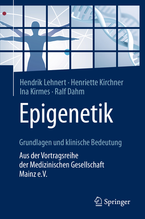 Epigenetik – Grundlagen und klinische Bedeutung von Dahm,  Ralf, Kirchner,  Henriette, Kirmes,  Ina, Lehnert,  Hendrik