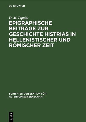 Epigraphische Beiträge zur Geschichte Histrias in hellenistischer und römischer Zeit von Pippidi,  D. M.