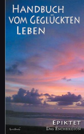 Epiktet: Handbuch vom geglückten Leben von Epiktet