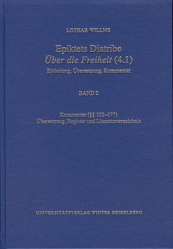 Epiktets Diatribe ‚Über die Freiheit’ (4.1) / Kommentar (§§ 103-177). Übersetzung, Register und Literaturverzeichnis von Willms,  Lothar