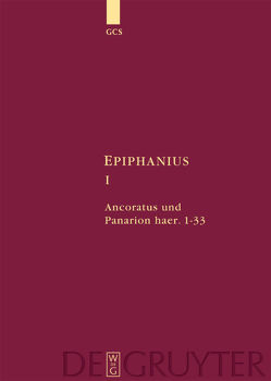 Epiphanius Constantiensis: Epiphanius / Ancoratus und Panarion haer. 1-33 von Bergermann,  Marc, Collatz,  Christian-Friedrich, Holl,  Karl